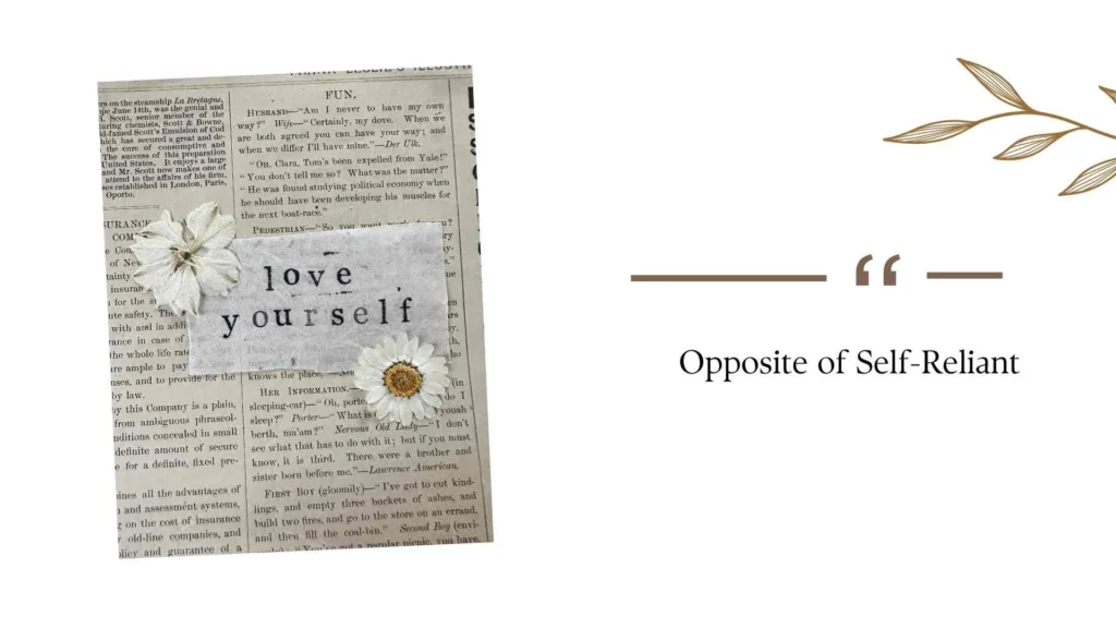 Opposite of Self-Reliant