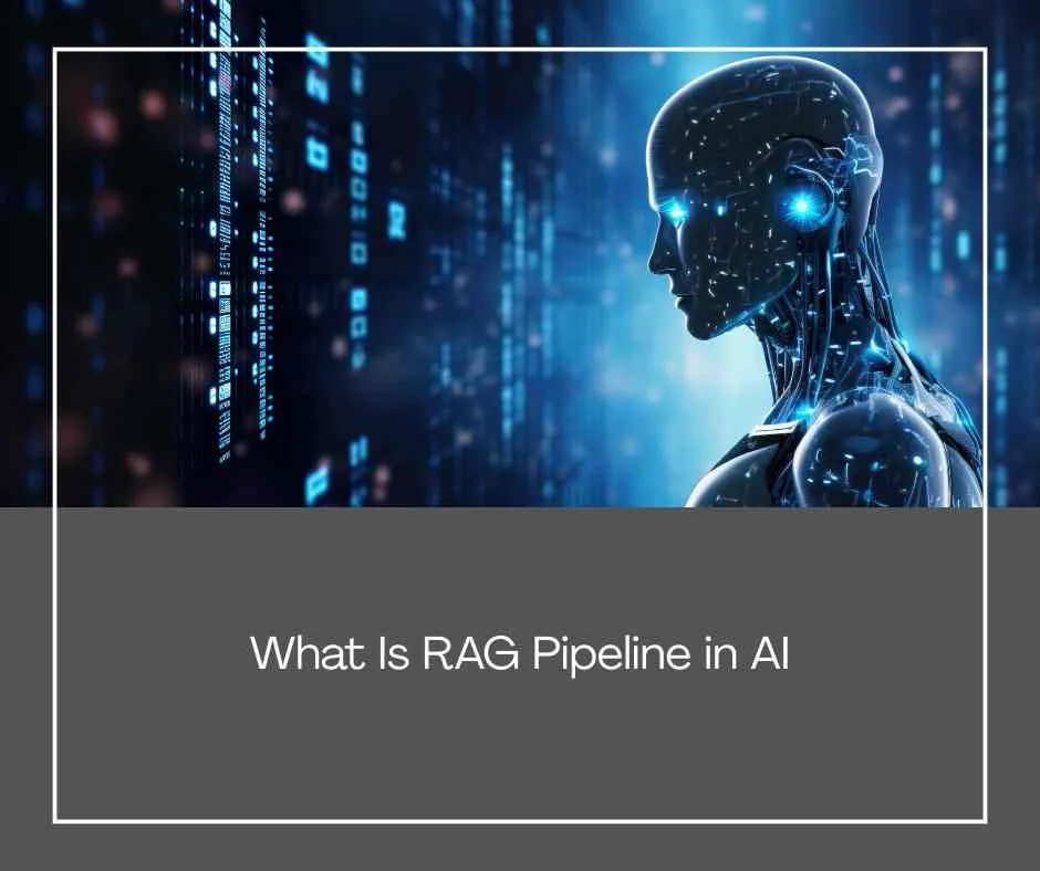 What Is RAG Pipeline in AI
