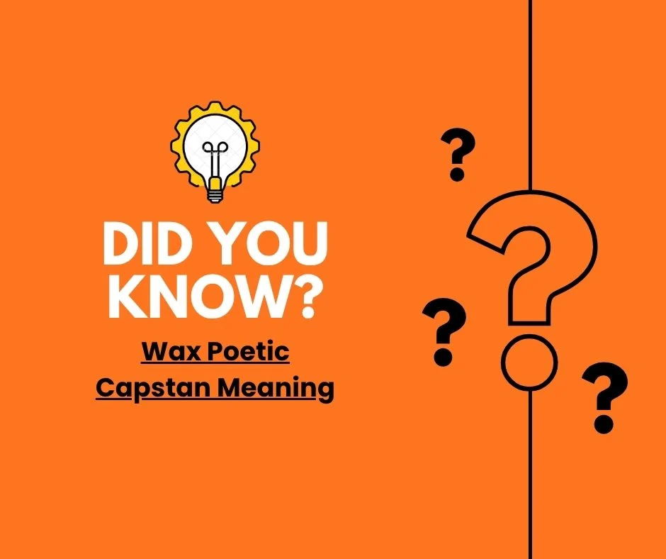 Wax Poetic Capstan Meaning