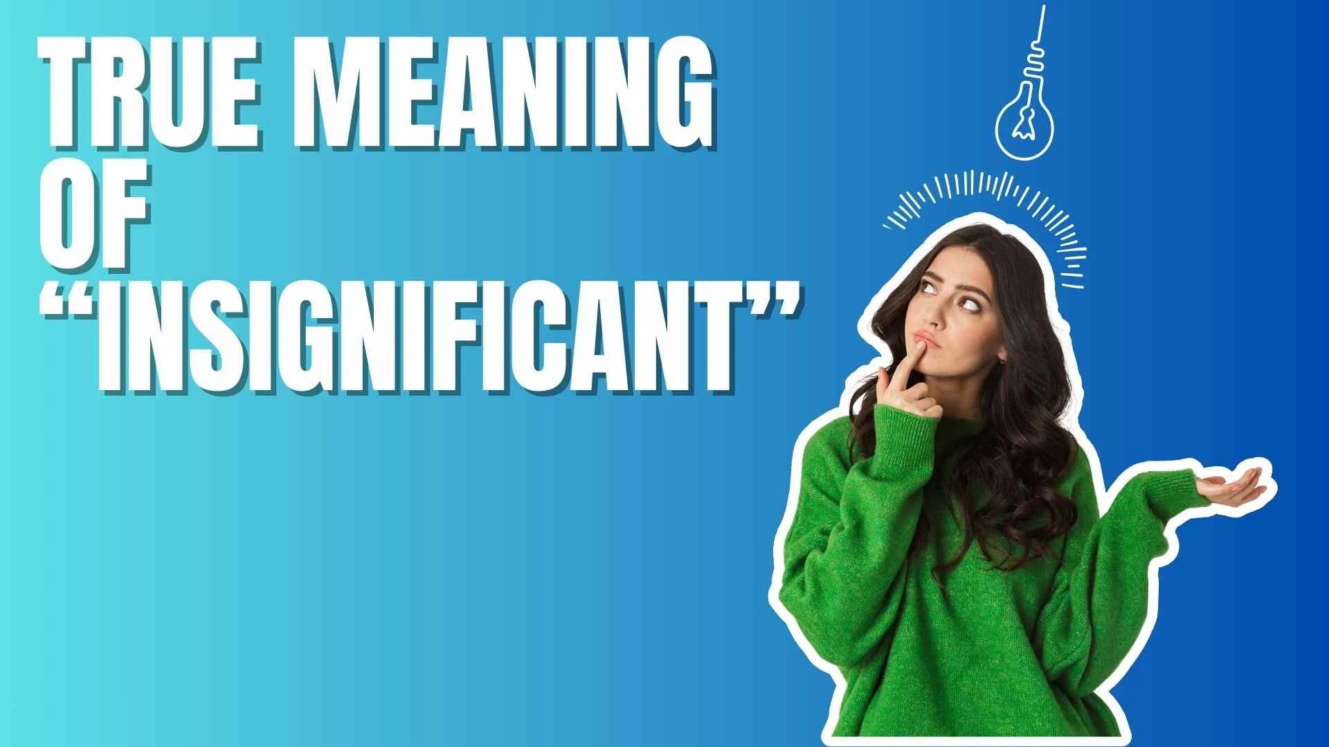 True Meaning of “Insignificant”