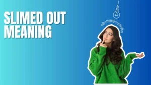Slimed Out Meaning