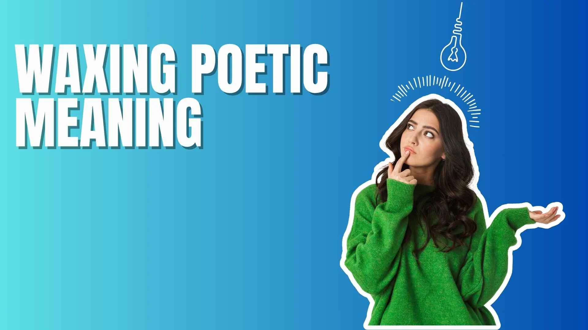 Waxing Poetic Meaning